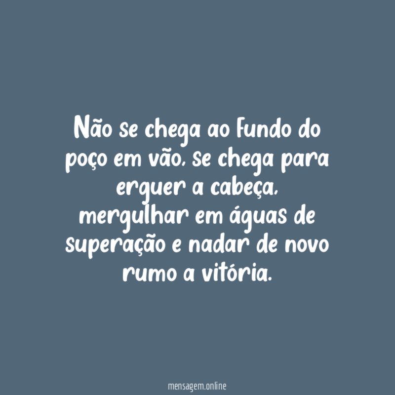 Não se chega ao fundo do poço em vão