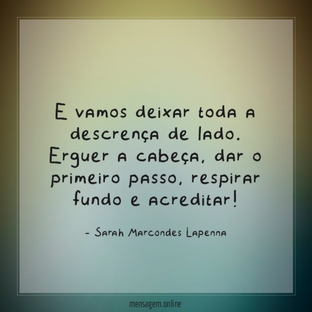 E vamos deixar toda a descrença de lado