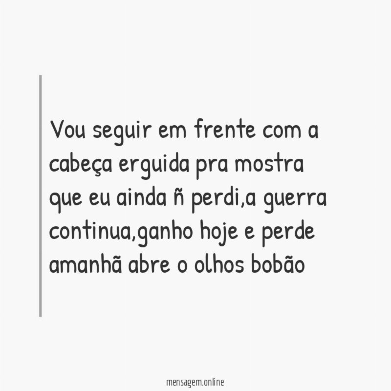 vou seguir em frente com a cabeça erguida