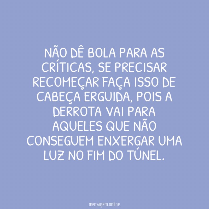 Não dê bola para as críticas