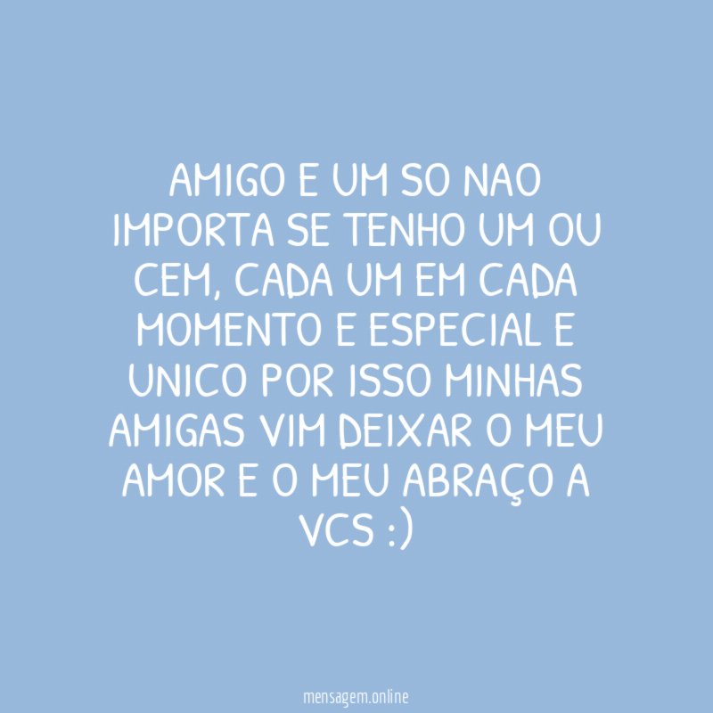 AMIGO E UM SO NAO IMPORTA SE TENHO UM OU CEM