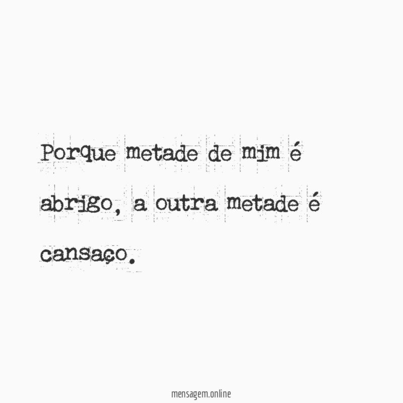 Porque metade de mim é abrigo