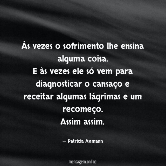 Às vezes o sofrimento lhe ensina alguma coisa