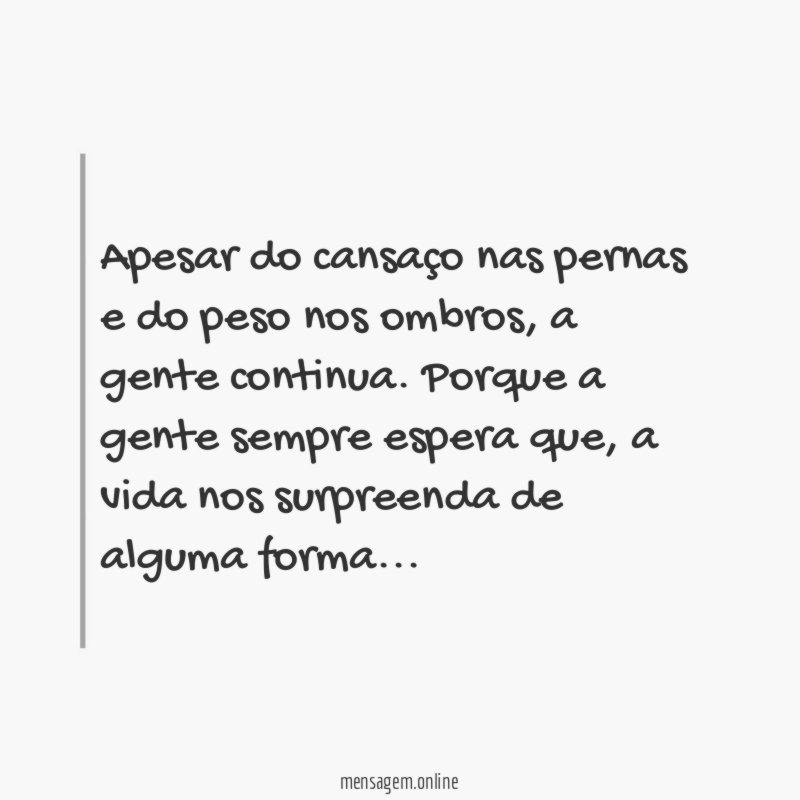 Apesar do cansaço nas pernas e do peso nos ombros