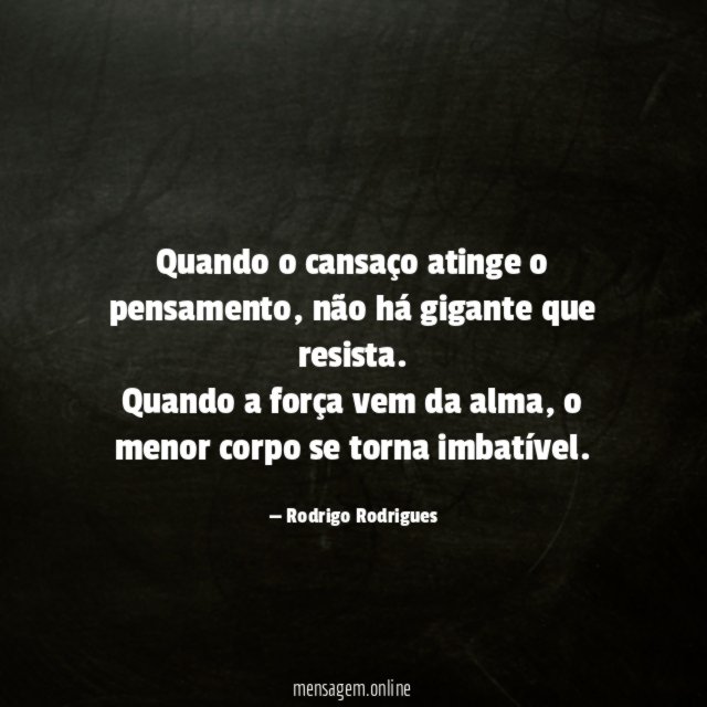 Quando o cansaço atinge o pensamento, não há gigante que resista.