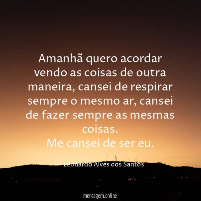 Amanhã quero acordar vendo as coisas de outra maneira