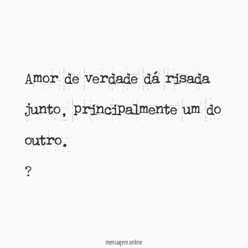 Amor de verdade dá risada junto