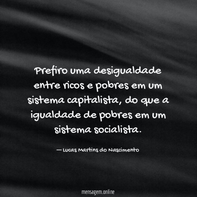 Prefiro uma desigualdade entre ricos e pobres em um sistema capitalista