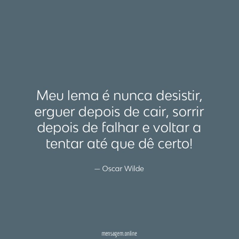 Meu lema é nunca desistir