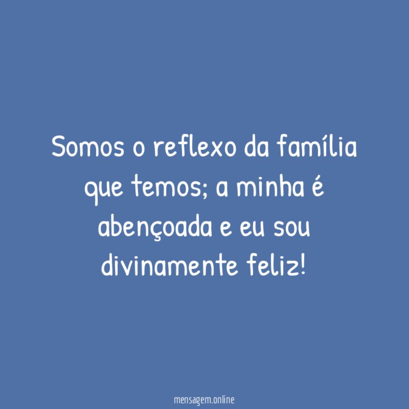 Somos o reflexo da família que temos