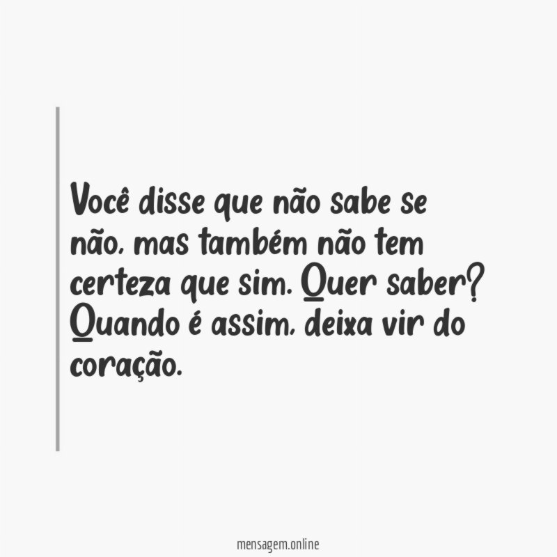 Você disse que não sabe se não