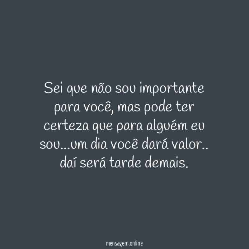 Sei que não sou importante para você