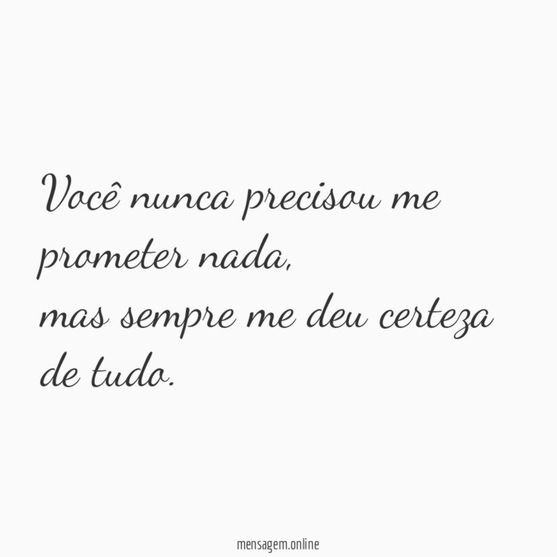 Você nunca precisou me prometer nada