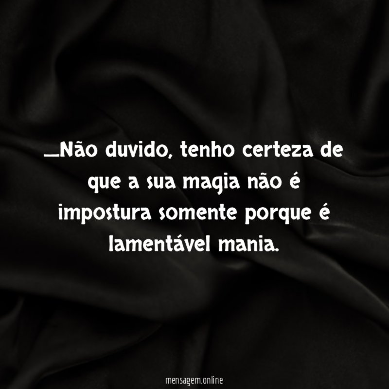 Não duvido