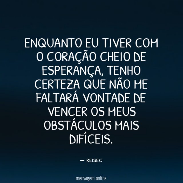 Enquanto eu tiver com o coração cheio de esperança