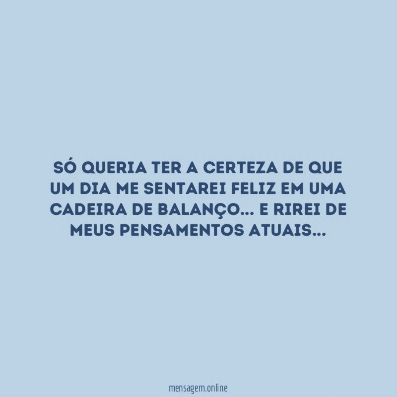 Só queria ter a certeza de que um