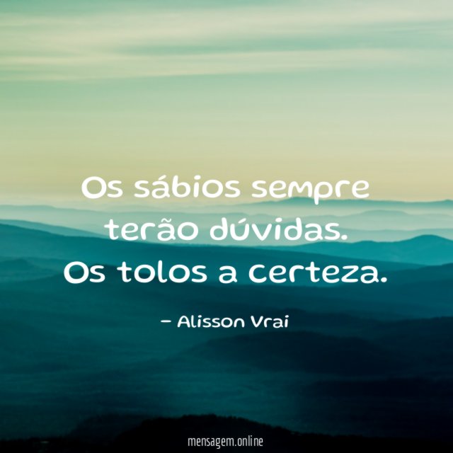 Os sábios sempre terão dúvidas