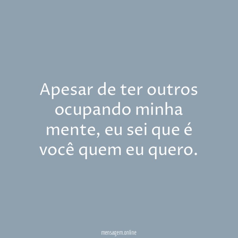 Apesar de ter outros ocupando minha mente