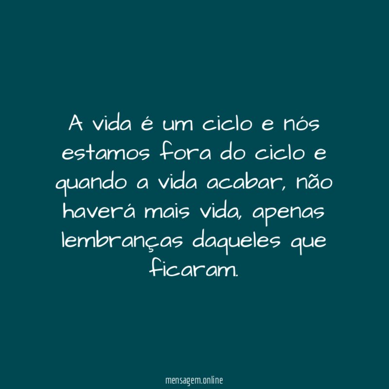 A vida é um ciclo e nós estamos