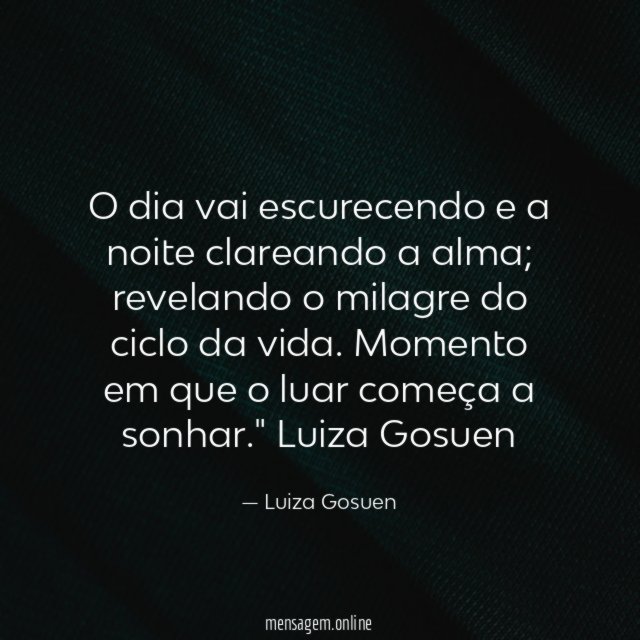 O dia vai escurecendo e a noite clareando a alma