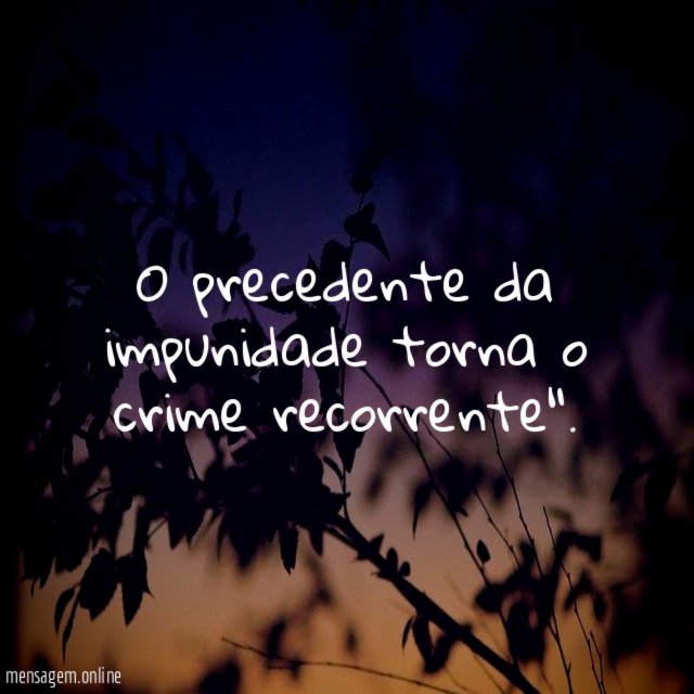 O precedente da impunidade torna o crime recorrente"