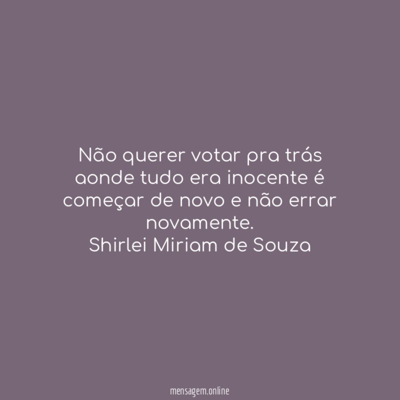 Não querer votar pra trás aonde tudo era
