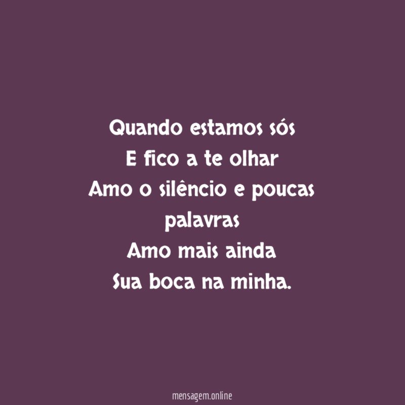 Quando estamos sós E fico a te olhar Amo