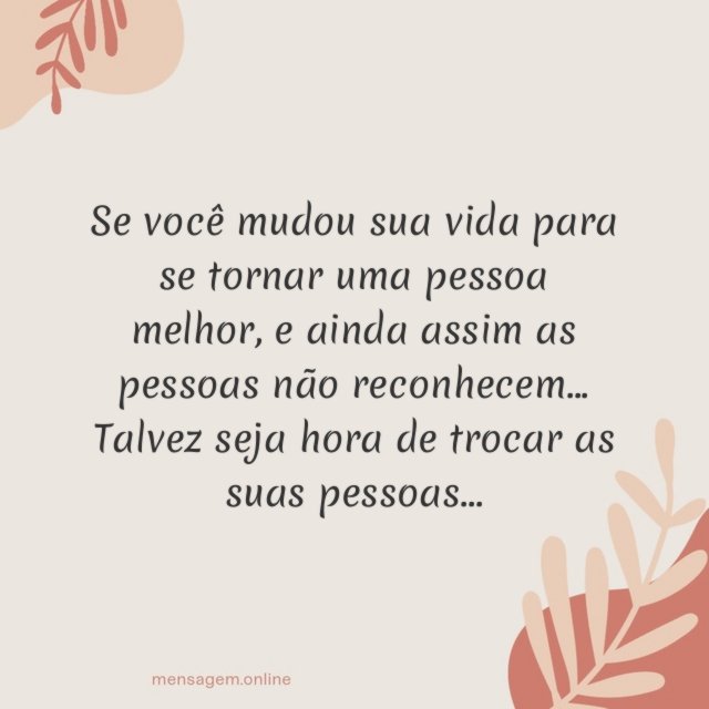 Se você mudou sua vida para se tornar uma pessoa melhor