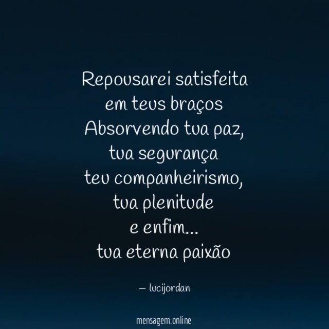 Repousarei satisfeita em teus braços Absorvendo tua paz