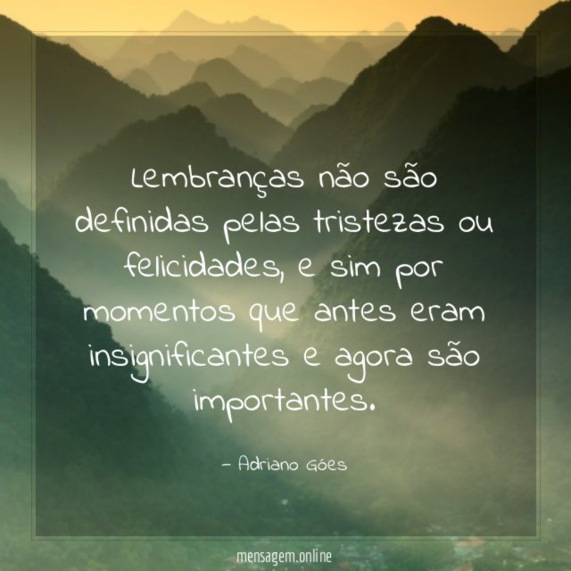 Lembranças não são definidas pelas tristezas ou felicidades