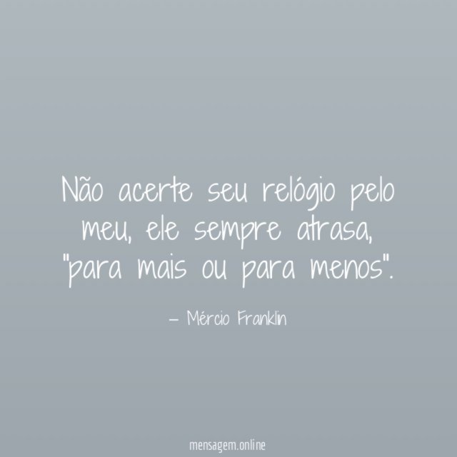 Não acerte seu relógio pelo meu