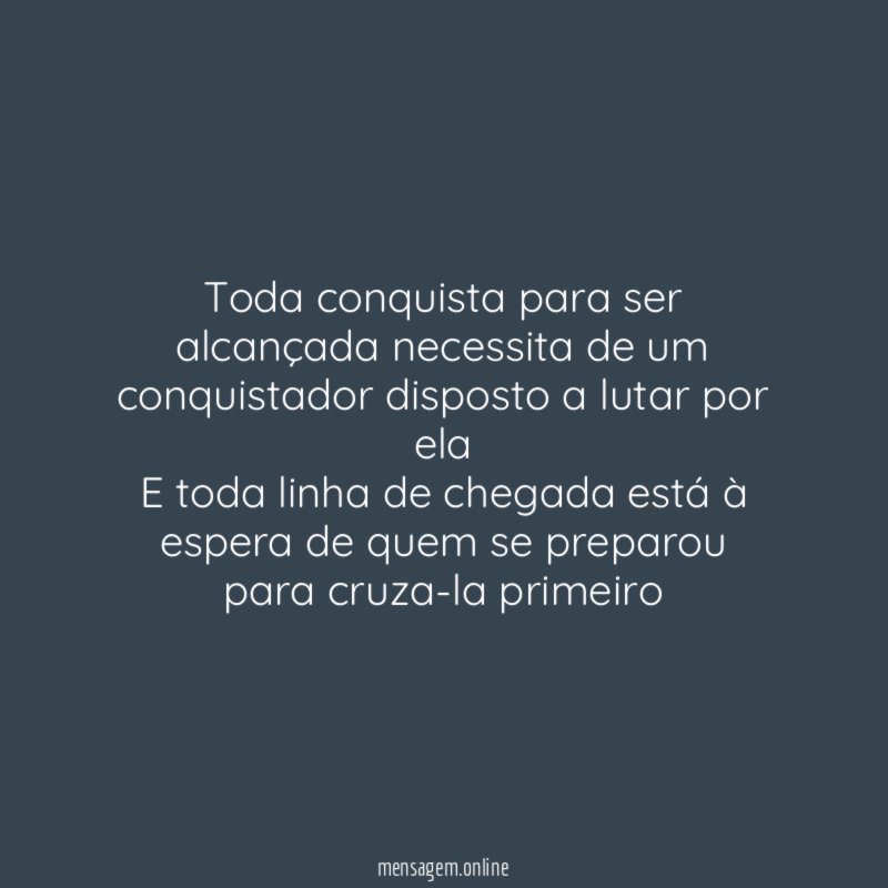 Toda conquista para ser alcançada necessita de um