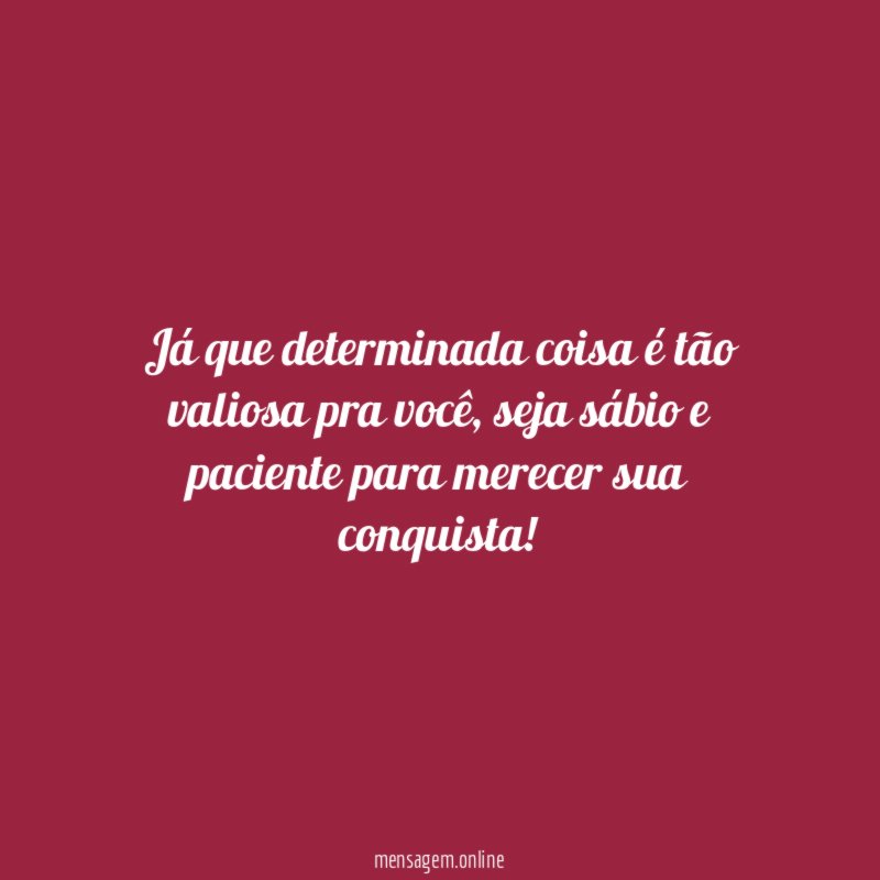 Já que determinada coisa é tão valiosa pra você