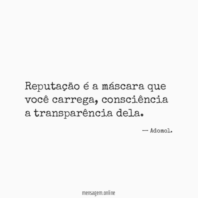 Reputação é a máscara que você carrega