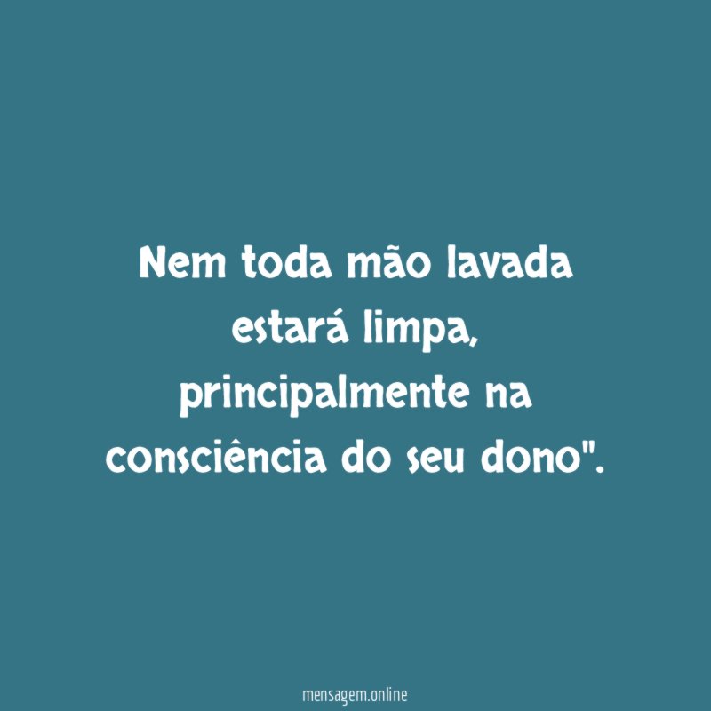 Nem toda mão lavada estará limpa