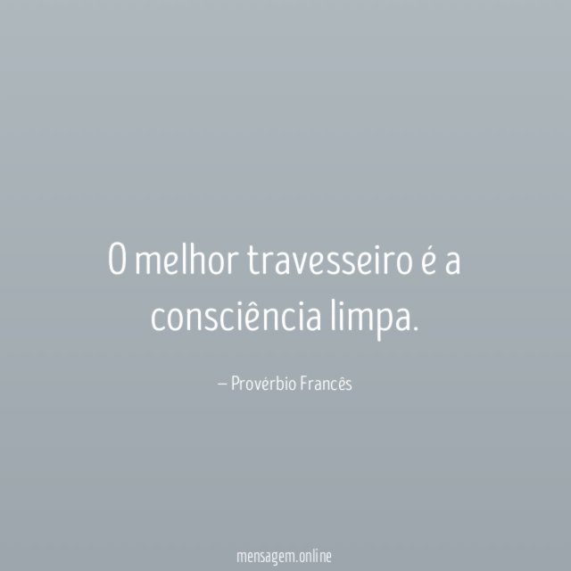 O melhor travesseiro é a consciência limpa