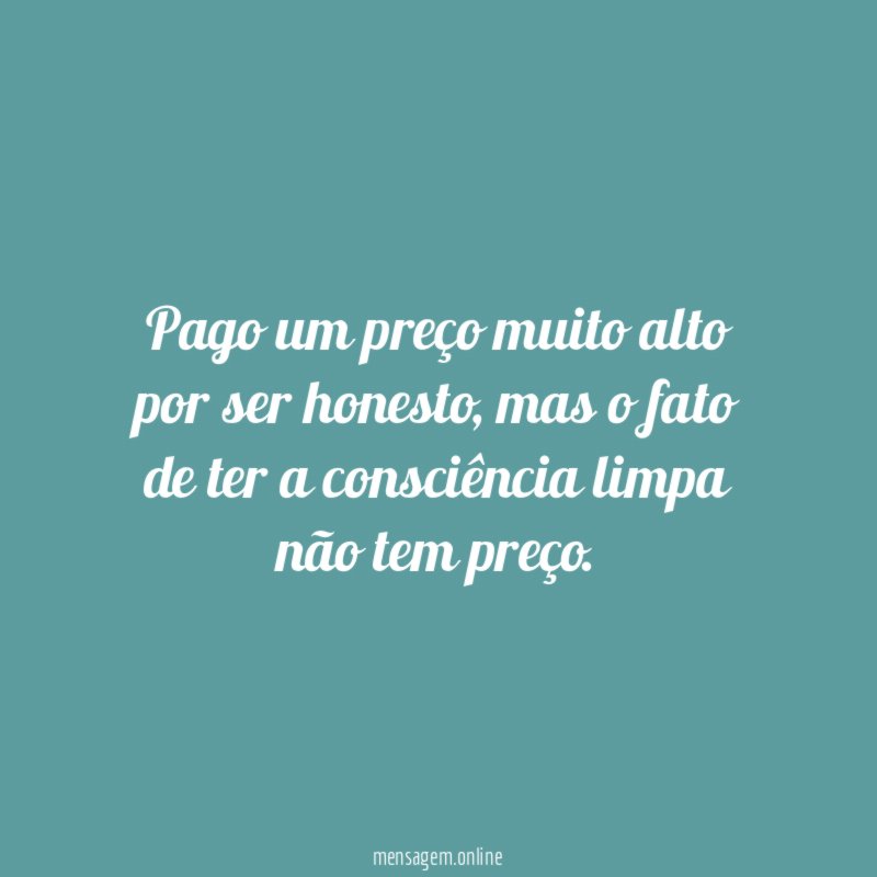 Pago um preço muito alto por ser honesto