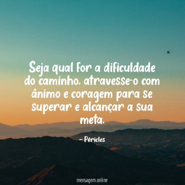 Seja qual for a dificuldade do caminho