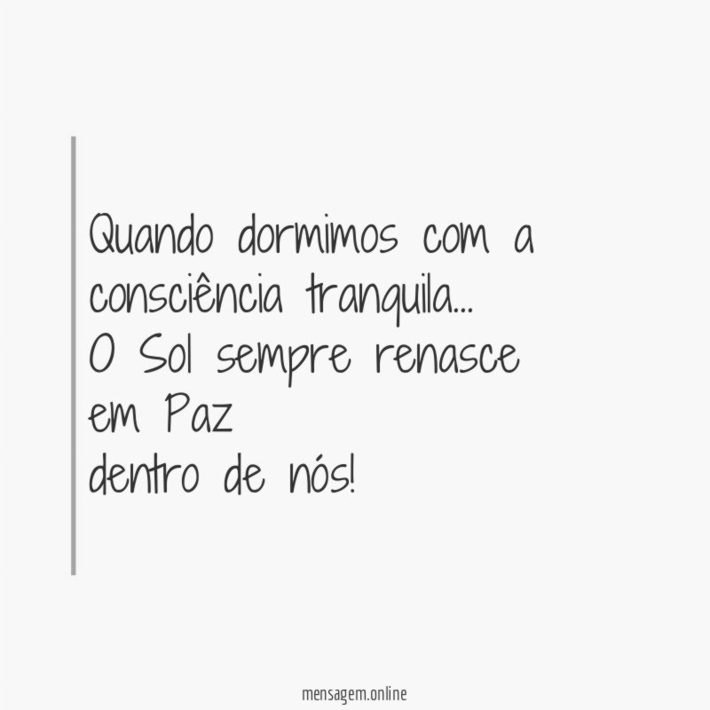 Quando dormimos com a
consciência tranquila …