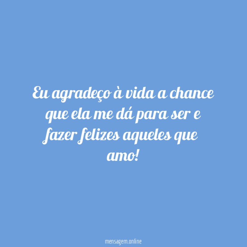 Eu agrade o vida a chance que ela