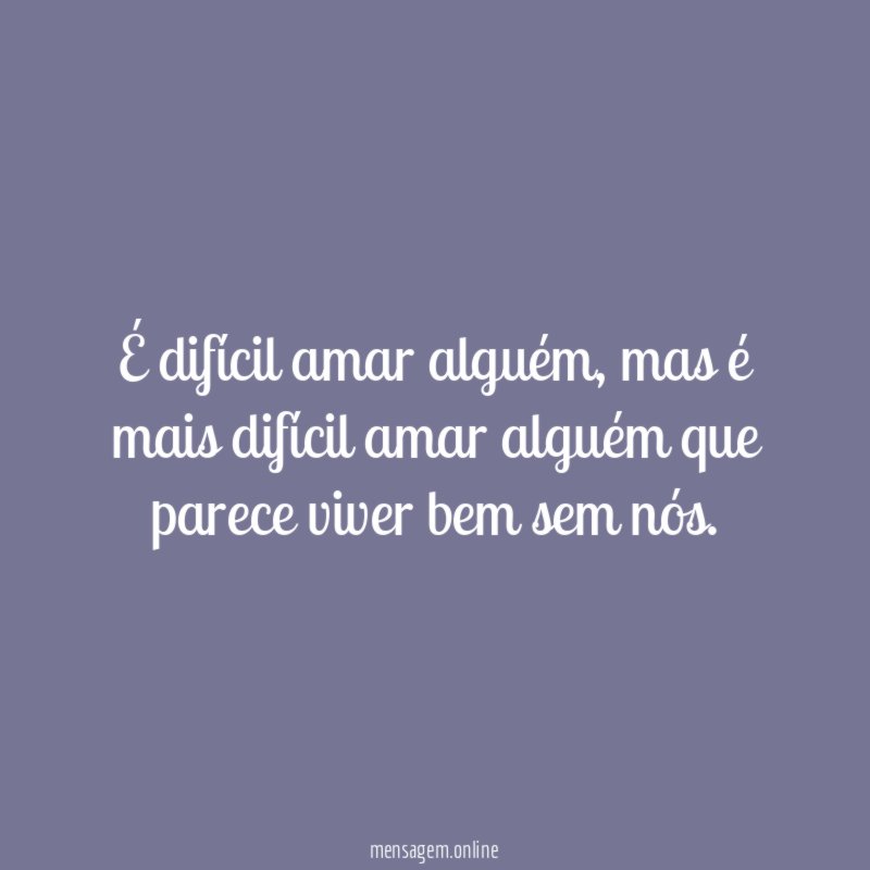 É difícil amar alguém