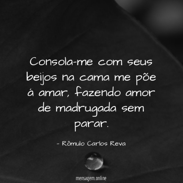 Consola-me com seus beijos na cama me põe á amar