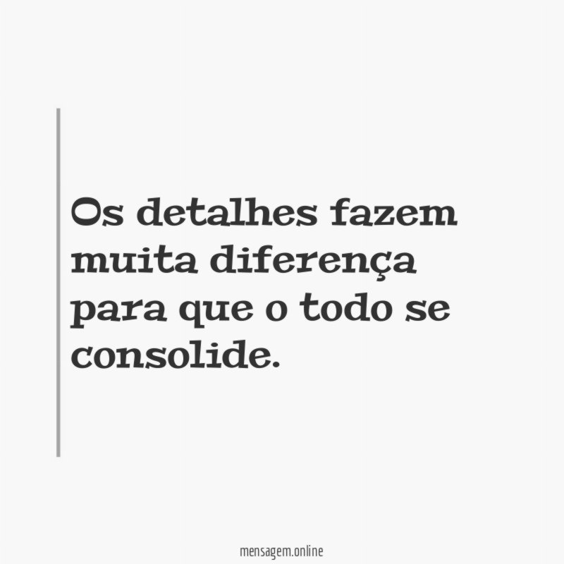 Os detalhes fazem muita diferença para que o todo se consolide