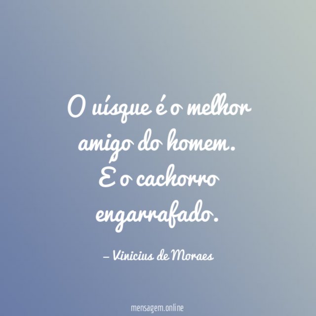 O uísque é o melhor amigo do homem