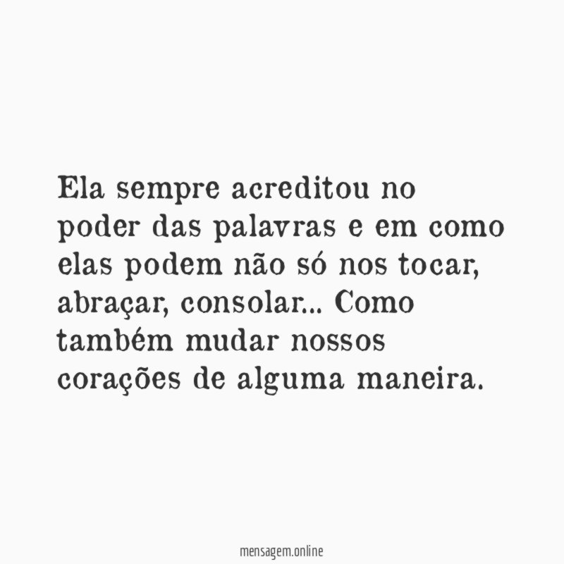 Ela sempre acreditou no poder das palavras