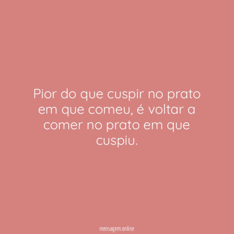 Pior do que cuspir no prato em que comeu
