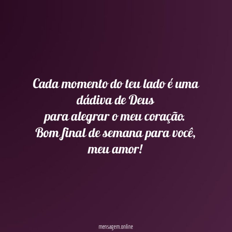 Bom final de semana amor