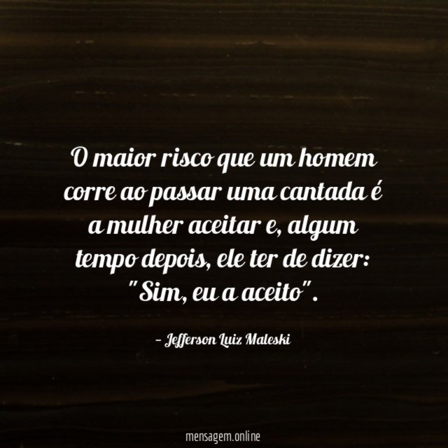 O maior risco que um homem corre ao