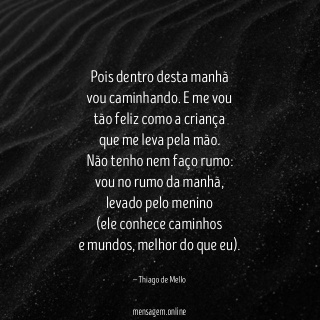 Pois dentro desta manhã vou caminhando