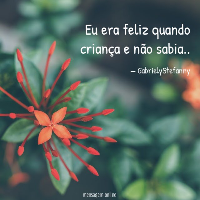 Eu era feliz quando criança e não sabia
